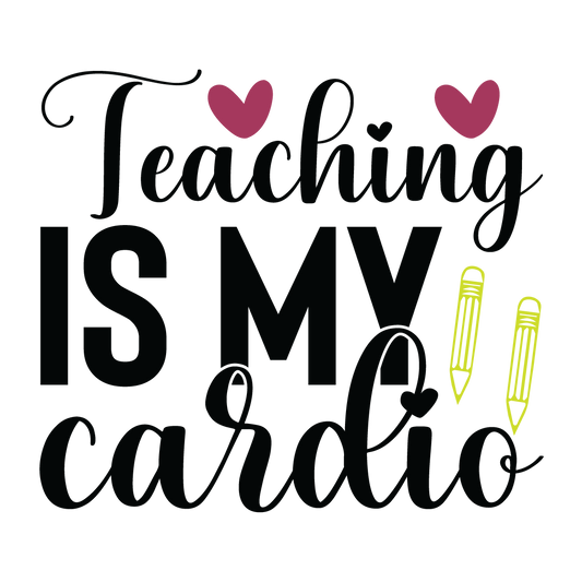 Teaching Is My Cardio ready-to-press DTF transfer