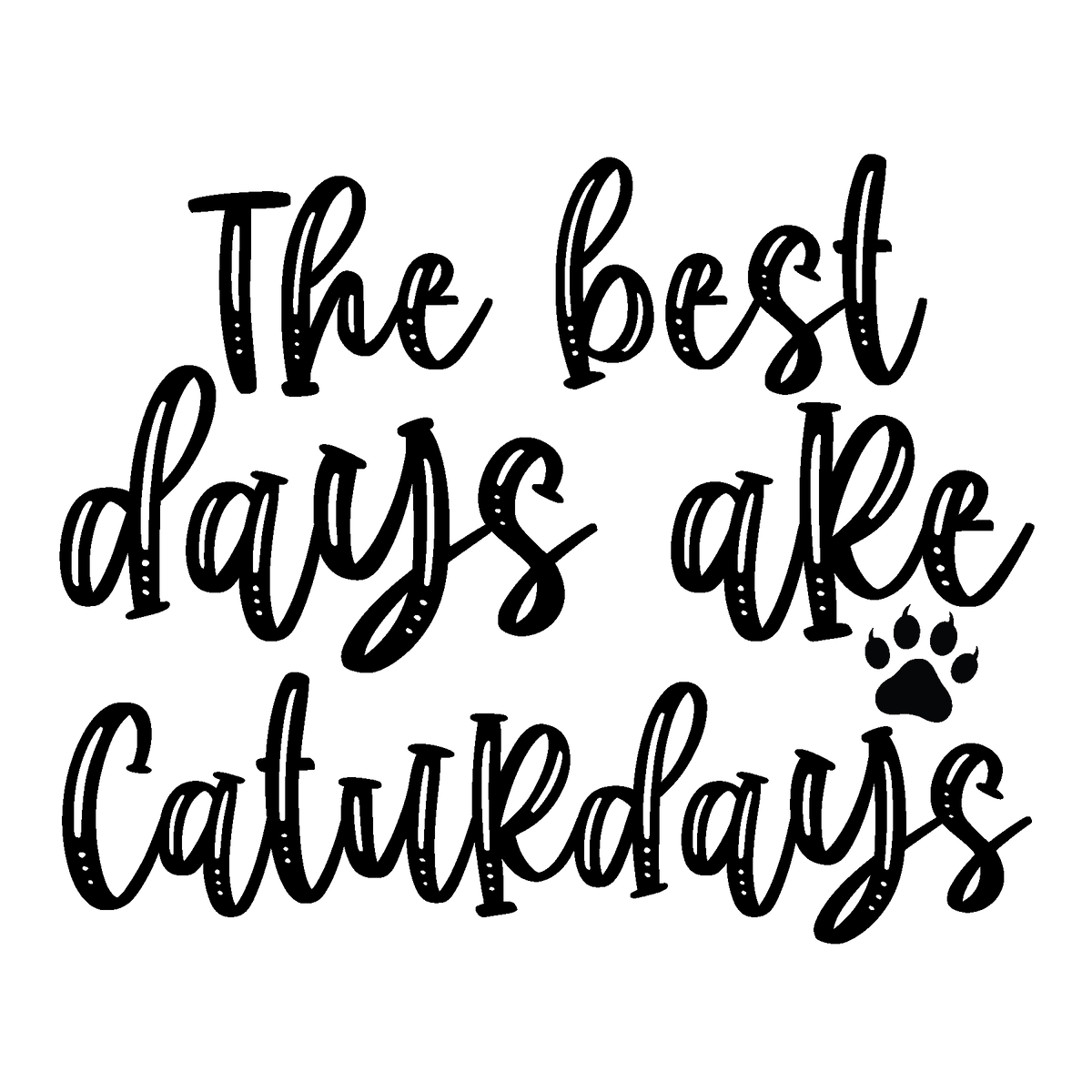 Decorative black script and a paw print celebrate laid-back cat weekends with The Best Days Are Caturdays.