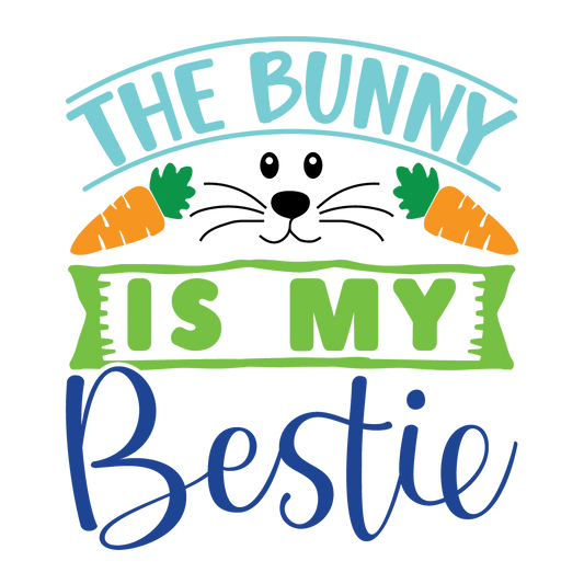 The Bunny Is My Bestie Easter ready-to-press DTF transfer