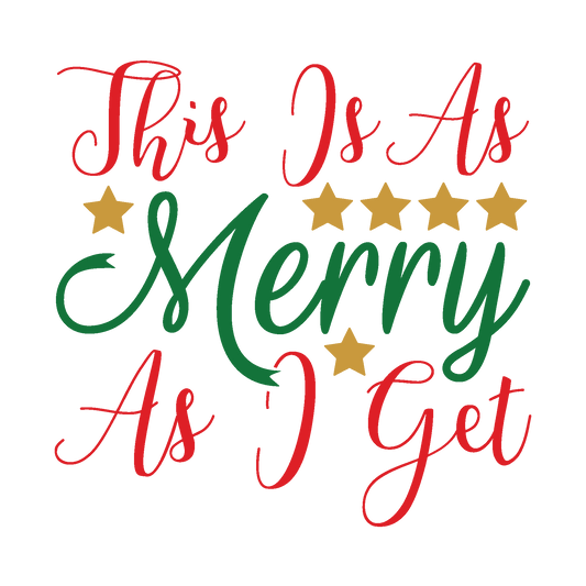 This Is as Merry as I Get funny Christmas ready-to-press DTF transfer