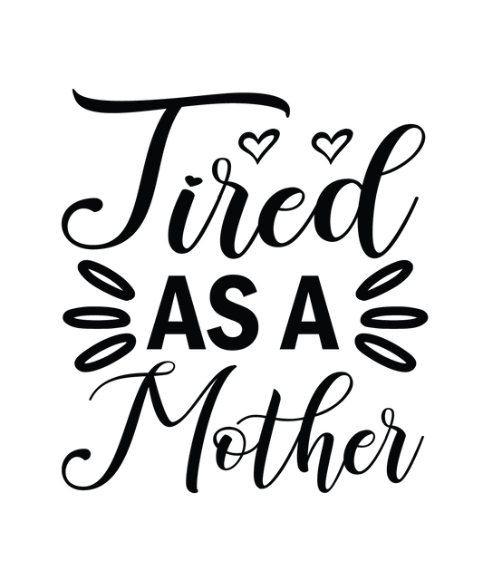 Tired as a Mother ready-to-press DTF transfer