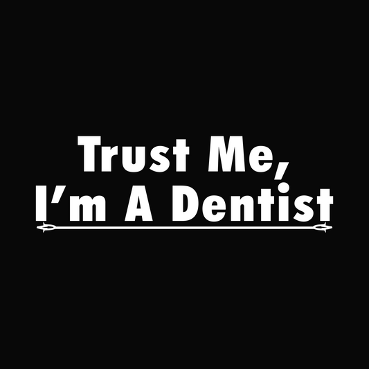 Trust Me I'm A Dentist ready-to-press DTF transfer white artwork on black preview background