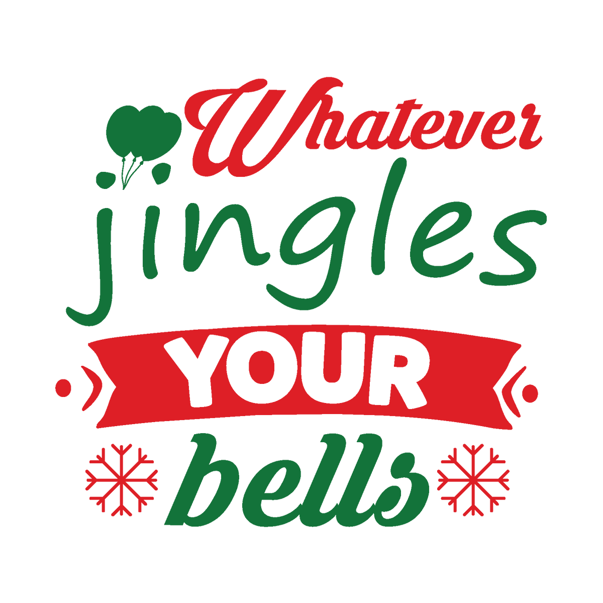 Whatever Jingles Your Bells funny Christmas ready-to-press DTF transfer