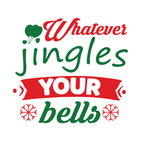 Whatever Jingles Your Bells funny Christmas ready-to-press DTF transfer