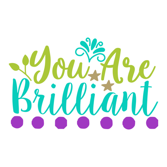 You Are Brilliant ready-to-press school and teacher DTF transfer from Outta Phx Print Shop