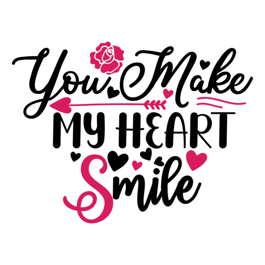 You Make My Heart Smile ready-to-press Valentine DTF transfer from Outta Phx Print Shop